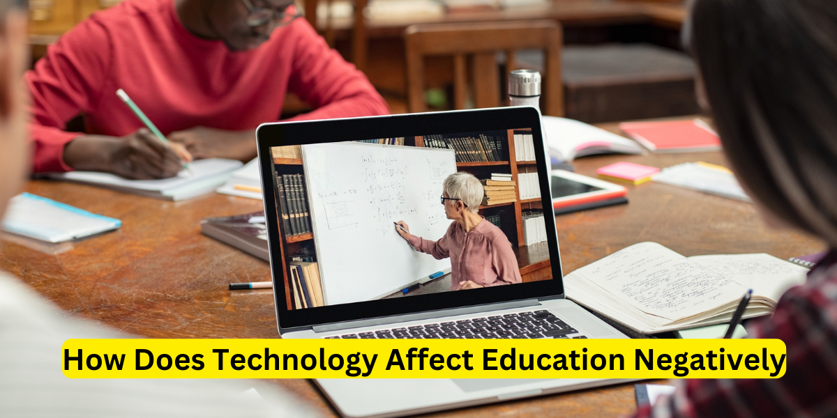 How Does Technology Affect Education Negatively