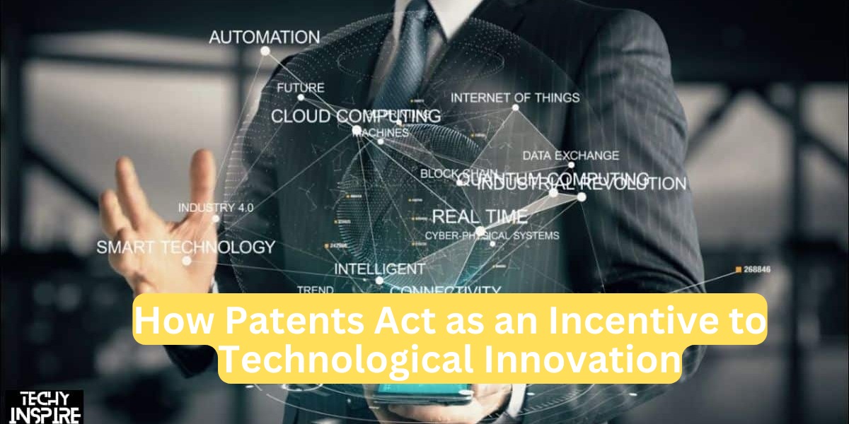 How Patents Act as an Incentive to Technological Innovation
