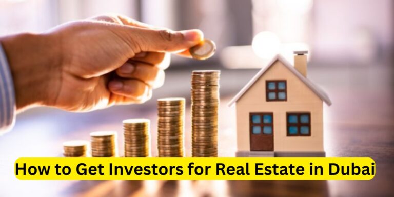 How to Get Investors for Real Estate in Dubai