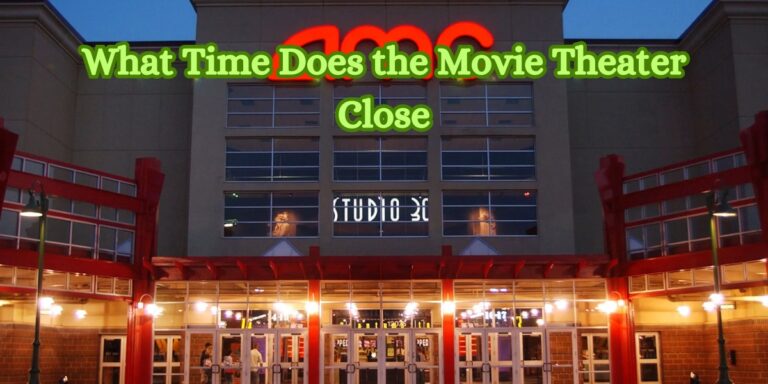 What Time Does the Movie Theater Close